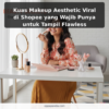 Kuas Makeup Aesthetic Viral di Shopee yang Wajib Punya untuk Tampil Flawless